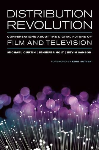 Distribution Revolution: Conversations about the Digital Future of Film and Television