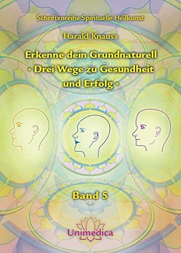 Erkenne dein Grundnaturell - Drei Wege zu Gesundheit und Erfolg