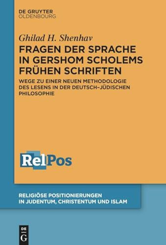 Fragen der Sprache in Gershom Scholems frühen Schriften: Wege zu einer neuen Methodologie des Lesens in der deutsch-jüdischen Philosophie (Religiöse ... in Judentum, Christentum und Islam, 6)