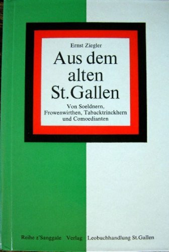 Aus dem alten St. Gallen: von Soeldnern, Frowenwirthen, Tabacktrinckhern u. Comoedianten