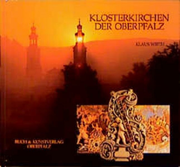 Klosterkirchen der Oberpfalz: Ein Jahrtausend christliche Kunst