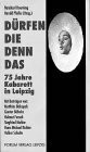 Dürfen die denn das: 75 Jahre Kabarett in Leipzig
