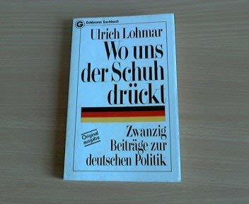 Wo uns der Schuh drückt. Zwanzig Beiträge zur deutschen Politik.