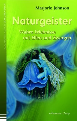 Naturgeister - Wahre Erlebnisse mit Elfen und Zwergen