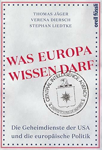Was Europa wissen darf: Die Geheimdienste der USA und die europäische Politik