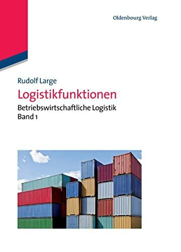 Logistikfunktionen: Betriebswirtschaftliche Logistik Band 1: Betriebswirtschaftliche Logistik Band 1