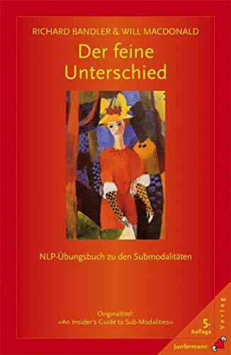 Der feine Unterschied: NLP-Übungsbuch zu Submodalitäten