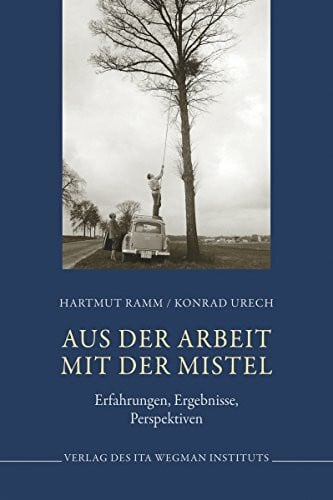Aus der Arbeit mit der Mistel: Erfahrungen, Ergebnisse, Perspektiven