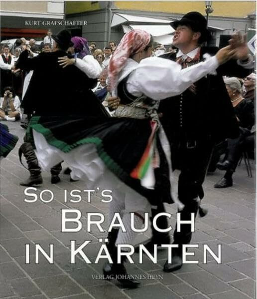 So ist's Brauch in Kärnten: Alte und neue Kärntner Brauchkultur im Jahresablauf