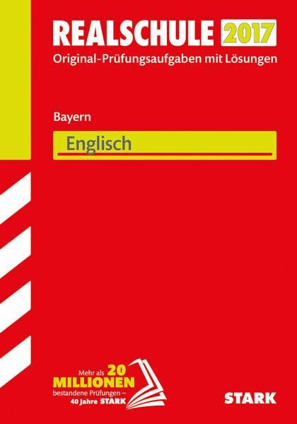 STARK Abschlussprüfung Realschule Bayern - Englisch: Original-Prüfungsaufgaben mit Lösungen 2011-2016