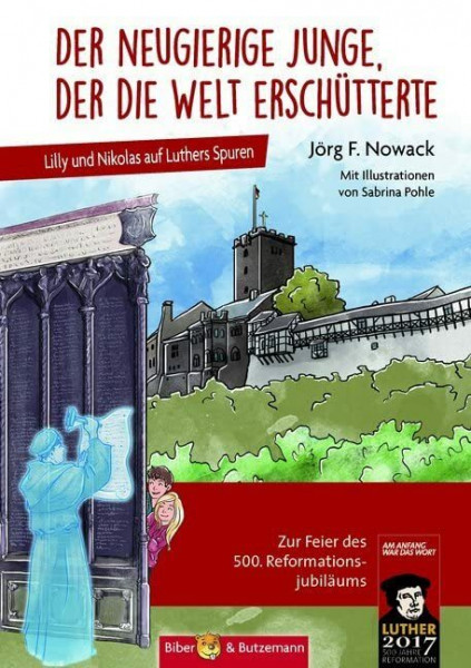 Der neugierige Junge, der die Welt erschütterte - Lilly und Nikolas auf Luthers Spuren: Kinder-Reiseführer und Abenteuergeschichte rund um Wartburg, ... Erfurt, Eisenach, Torgau und Leipzig