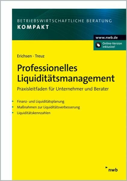 Professionelles Liquiditätsmanagement: Praxisleitfaden für Unternehmer und Berater. Finanz- und Liquiditätsplanung. Maßnahmen zur Liquiditätsverbesserung. Liquiditätskennzahlen.