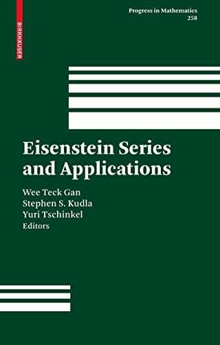 Eisenstein Series and Applications (Progress in Mathematics, 258, Band 258) Eisenstein Series and Applications (Progress in Mathematics, 258, Band 258)