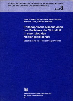 Philosophische Dimensionen des Problems der Virtualität in einer globalen Mediengesellschaft: Beschreibung eines Forschungsprojektes (Studien und ... der Carl von Ossietzky Universität Oldenburg)