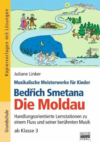 Musikalische Meisterwerke für Kinder: Bedrich Smetana - Die Moldau: Handlungsorientierte Lernstationen zu einem Fluss und seiner berühmten Musik ab Klasse 3. Kopiervorlagen mit Lösungen