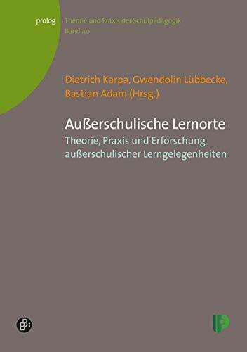 Außerschulische Lernorte: Theorie, Praxis und Erforschung außerschulischer Lerngelegenheiten