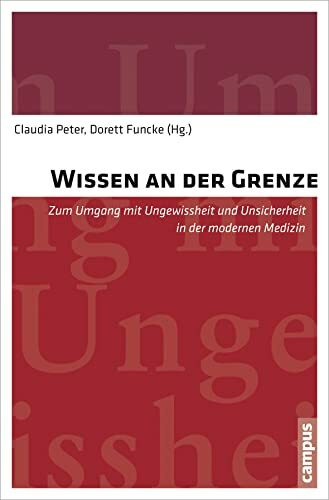 Wissen an der Grenze: Zum Umgang mit Ungewissheit und Unsicherheit in der modernen Medizin