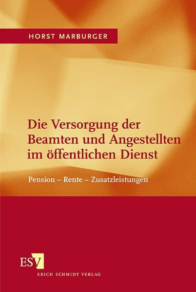 Die Versorgung der Beamten und Angestellten im öffentlichen Dienst: Pension - Rente - Zusatzleistungen