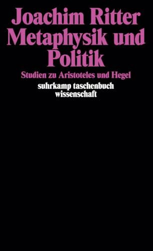Metaphysik und Politik: Studien zu Aristoteles und Hegel (suhrkamp taschenbuch wissenschaft)