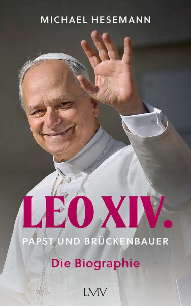 LEO XIV.: Papst und Brückenbauer - Die Biographie