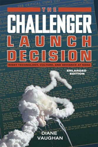 The Challenger Launch Decision: Risky Technology, Culture, and Deviance at NASA