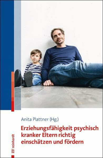 Erziehungsfähigkeit psychisch kranker Eltern richtig einschätzen und fördern
