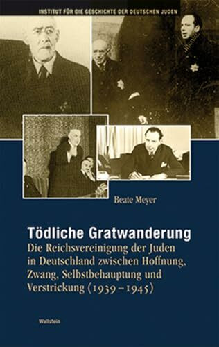 Tödliche Gratwanderung: Die Reichsvereinigung der Juden in Deutschland zwischen Hoffnung, Zwang, Selbstbehauptung und Verstrickung (1939-1945) (Hamburger Beiträge zur Geschichte der deutschen Juden)