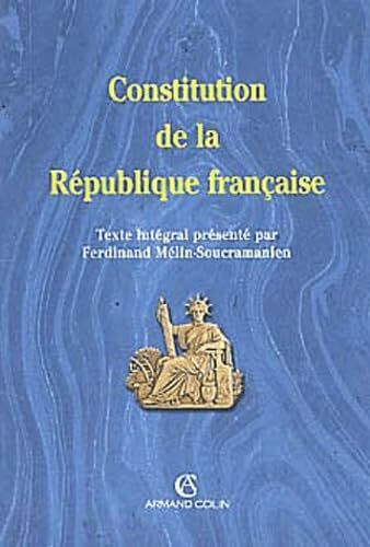 Constitution de la République française: Texte intégral de la Constitution de la Vème République à jour des dernières révisions constitutionnelles au 15 juillet 2003
