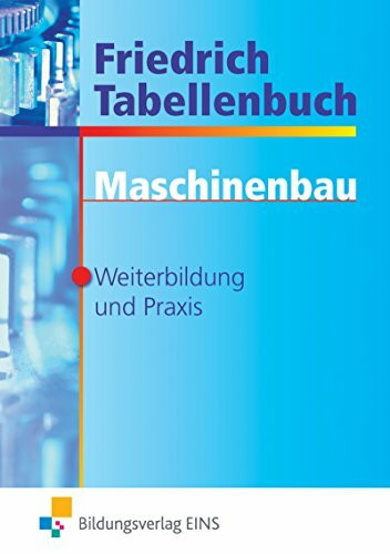 Friedrich Tabellenbuch Maschinenbau: Für Weiterbildung und Praxis Tabellenbuch