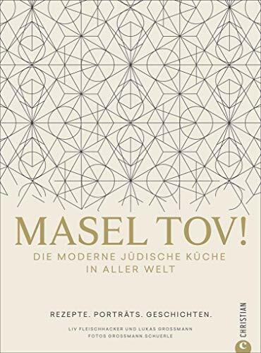 Israelische Küche: Masel tov! Die moderne jüdische Küche in aller Welt. Rezepte, Porträts, Geschichten. Jüdische Rezepte aus Jerusalem, Israel und der ganzen Welt.
