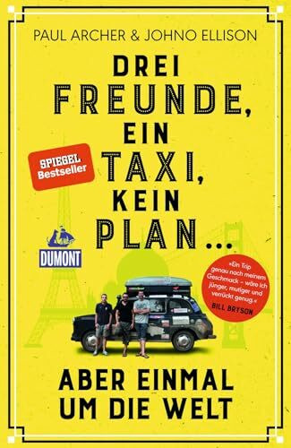 Drei Freunde, ein Taxi, kein Plan ...: aber einmal um die Welt (DUMONT Welt - Menschen - Reisen)