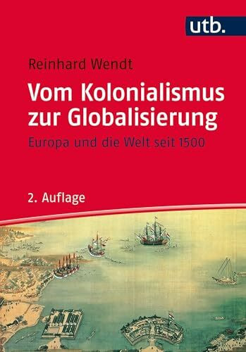Vom Kolonialismus zur Globalisierung: Europa und die Welt seit 1500