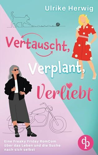 Vertauscht, verplant, verliebt | Eine Freaky Friday RomCom über das Leben und die Suche nach sich selbst: Wenn du plötzlich im falschen Körper aufwachst ...