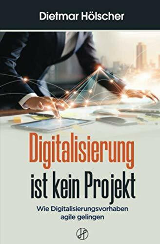 Digitalisierung ist kein Projekt: Wie Digitalisierungsvorhaben "agile" gelingen
