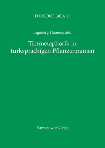 Tiermetaphorik in türksprachigen Pflanzennamen (Turcologica, Band 29)