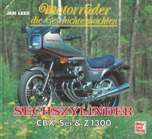 Motorräder die Geschichte machten, Sechszylinder, CBX, Sei & Z 1300