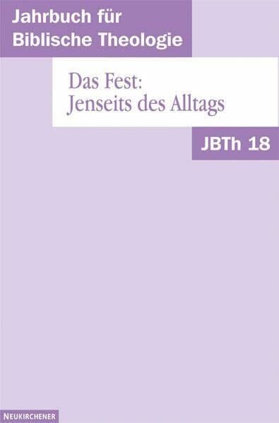 Das Fest: Jenseits des Alltags (Jahrbuch für Biblische Theologie, Band 18)