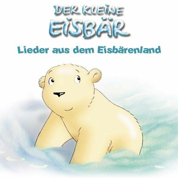 Der kleine Eisbär - Lieder aus dem Eisbärenland