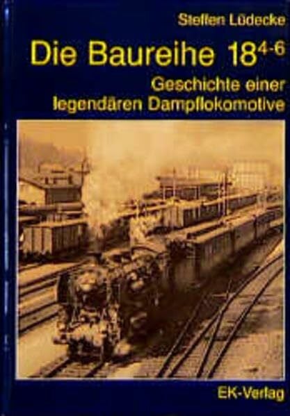 Die Baureihe 18.4-6 - Geschichte einer legendären Dampflokomotive