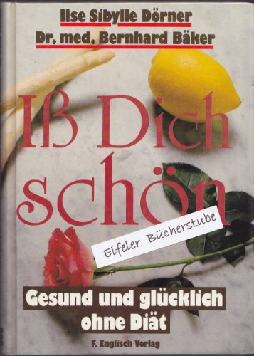 Iß Dich schön. Gesund und glücklich ohne Diät