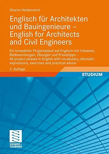 Englisch für Architekten und Bauingenieure - English for Architects and Civil Engineers: Ein kompletter Projektablauf auf Englisch mit Vokabeln, ... expressions, exercises and practical advice