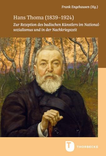 Hans Thoma (1839-1924): Zur Rezeption des badischen Künstlers im Nationalsozialismus und in der Nachkriegszeit (Veröffentlichungen der Kommission für ... in Baden-Württemberg, Reihe B: Forschungen)