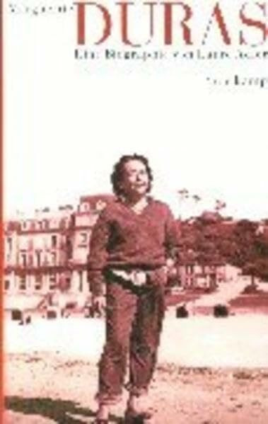 Marguerite Duras - Eine Biographie von Laure Adler
