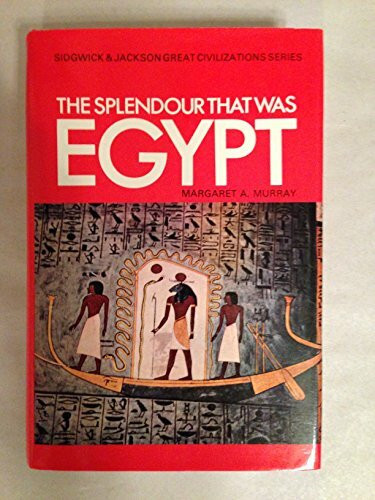 The Splendour That Was Egypt (Sidgwick & Jackson Great Civilizations Series)