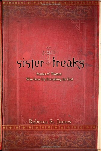 Sister Freaks: Stories of Women Who Gave Up Everything for God