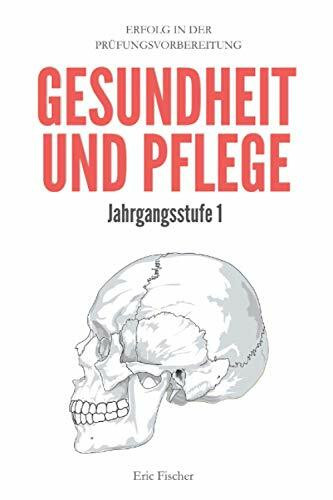 Gesundheit und Pflege Jahrgangsstufe 1: Erfolg in der Abitur- und Prüfungsvorbereitung