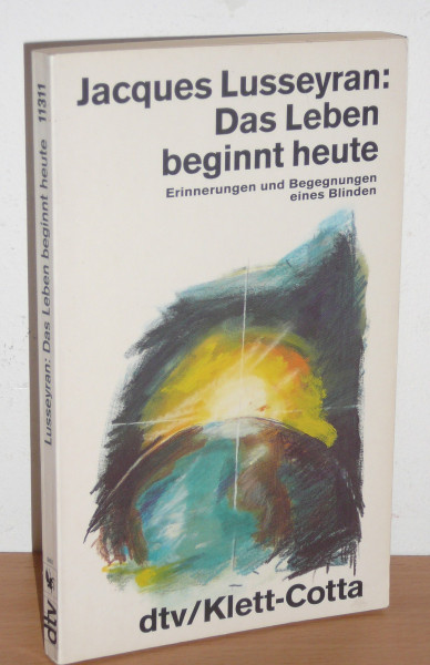 Das Leben beginnt heute: Erinnerungen und Begegnungen eines Blinden (dtv Sachbuch)