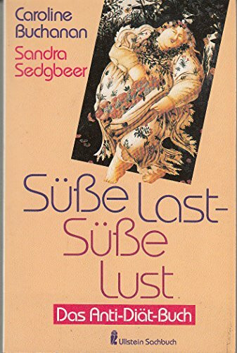 Süße Last. Süße Lust. Das Anti- Diät- Buch.