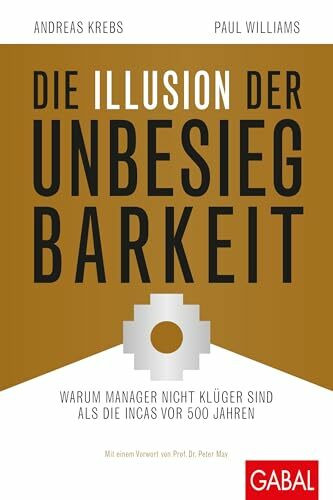 Gabal Die Illusion Der Unbesiegbarkeit, Warum Manager Nicht Klüger Sind Als Die Incas Vor 500 Jahren...