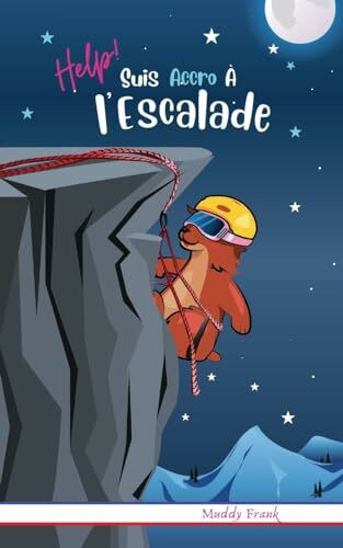 Help ! Suis Accro À l'Escalade: Pour enfants 8 à 12 ans. Roman Humour et Fantastique avec thèmes d'animaux, montagne et de l'amitié.: Enfant 8 12 ... et montagne. (Magali Marmotte Série, Band 12)